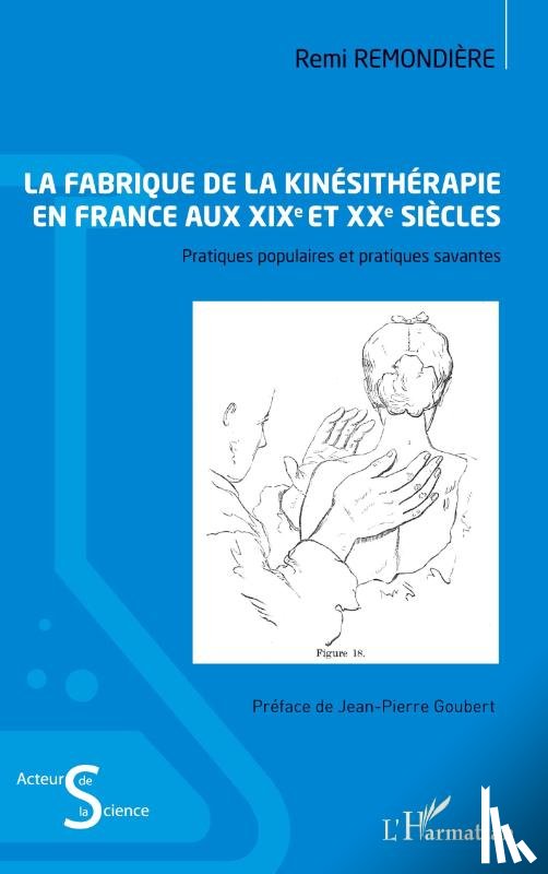 Remondière, Remi - La fabrique de la kinésithérapie en France aux XIXe et XXe siècles