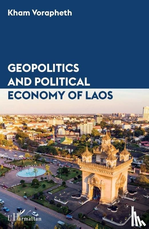 Vorapheth, Kham - Geopolitics and political economy of Laos
