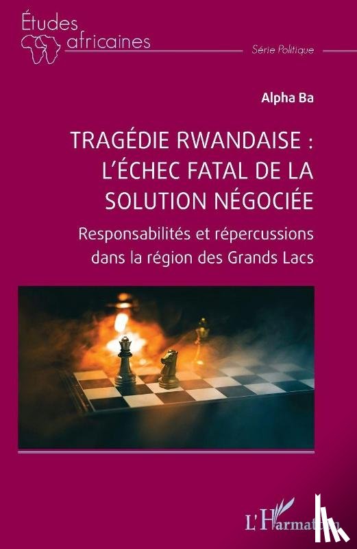 Ba, Alpha - Tragédie rwandaise : l'échec fatal de la solution négociée
