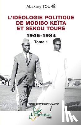 Touré, Abakary - L'idéologie politique de Modibo Keïta et Sékou Touré 1945-1984