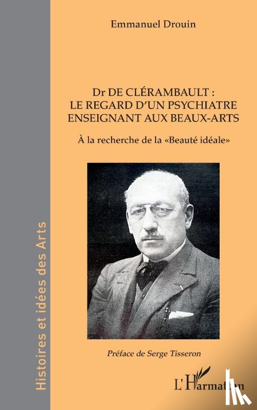Drouin, Emmanuel - Dr de Clérambault : le regard d'un psychiatre enseignant aux Beaux-Arts