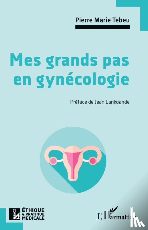Tebeu, Pierre Marie - Mes grands pas en gynécologie