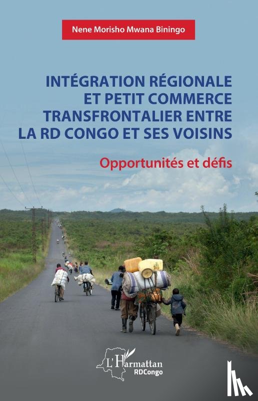 Morisho Mwana Biningo, Nene - Intégration régionale et petit commerce transfrontalier entre la RD Congo et ses voisins