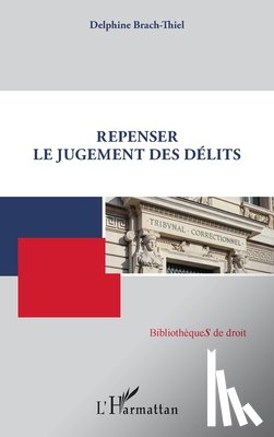 Brach-Thiel, Delphine - Repenser le jugement des délits