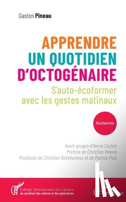 Pineau, Gaston - Apprendre un quotidien d'octogénaire