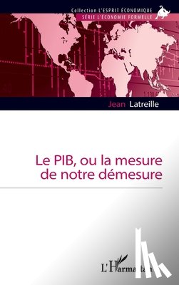Latreille, Jean - Le PIB, ou la mesure de notre démesure