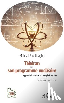 Abedisagha, Mehrad - Téhéran et son programme nucléaire