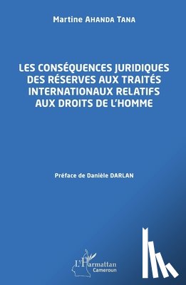 Ahanda Tana, Martine - Les conséquences juridiques des réserves aux traités internationaux relatifs aux droits de l'homme