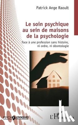 Raoult, Patrick Ange - Le soin psychique au sein de maisons de la psychologie