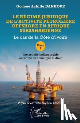 Danhoue, Gogoué Achille - Le régime juridique de l'activité pétrolière offshore en Afrique subsaharienne