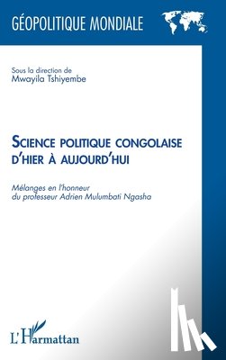Tshiyembe, Mwayila - Science politique congolaise d'hier à aujourd'hui