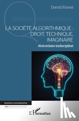 Forest, David - La société algorithmique : Droit, technique, imaginaire