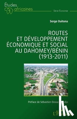 Ouitona, Serge - Routes et développement économique et social au Dahomey/Bénin (1913-2011)