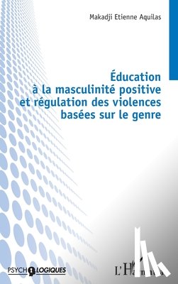 Makadji, Etienne Aquilas - Éducation à la masculinité positive et régulation des violences basées sur le genre