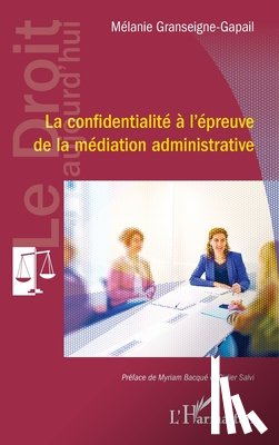 Granseigne-Gapail, Mélanie - La confidentialité à l'épreuve de la médiation administrative