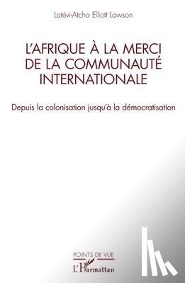 Lawson, Latévi-Atcho Elliott - L'Afrique à la merci de la communauté internationale