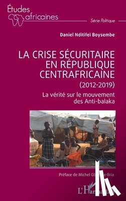 Nditifeï Boysembe, Daniel - La crise sécuritaire en République centrafricaine (2012-2019)