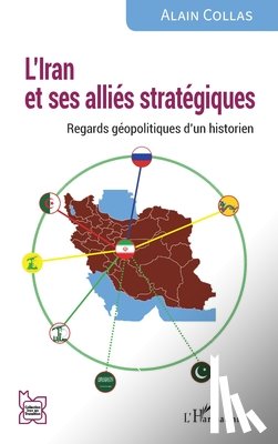 Collas, Alain - L'Iran et ses alliés stratégiques