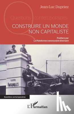 Dupriez, Jean-Luc - Construire un monde non capitaliste