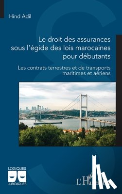 Adil, Hind - Le droit des assurances sous l'égide des lois marocaines pour débutants