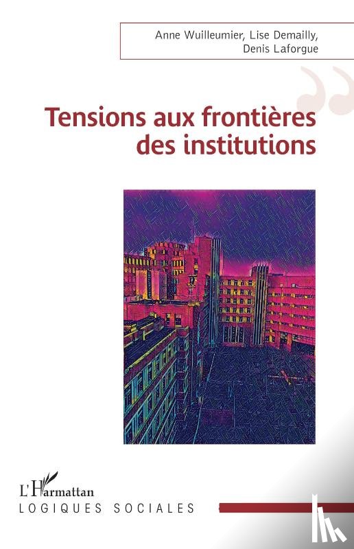 Wuilleumier, Anne, Demailly, Lise, Laforgue, Denis - Tensions aux frontières des institutions