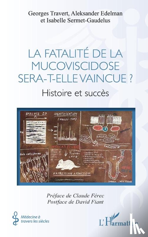 Travert, Georges, Edelman, Aleksander, Sermet-Gaudelus, Isabelle - La fatalité de la mucoviscidose sera-t-elle vaincue ?