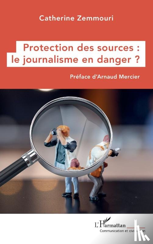 Zemmouri, Catherine - Protection des sources : le journalisme en danger ?
