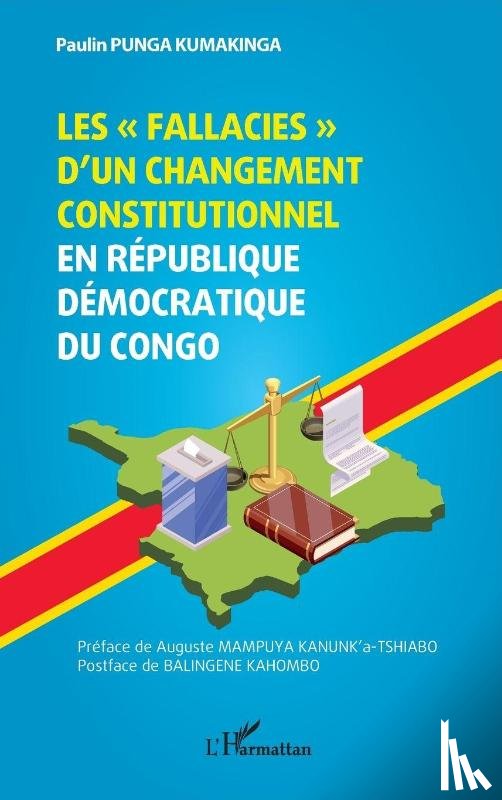 Punga Kumakinga, Paulin, Balingene Kahombo - Les fallacies d'un changement constitutionnel en République Démocratique du Congo