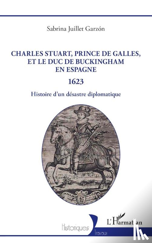 Juillet Garzon, Sabrina - Charles Stuart, prince de Galles, et le duc de Buckingham en Espagne 1623