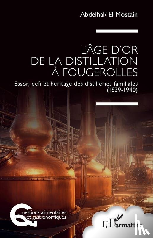 El Mostain, Abdelhak - L'âge d'or de la distillation à Fougerolles