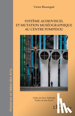 Bissengué, Victor, Rouch, Jean - Système audiovisuel et mutation muséographique au centre Pompidou