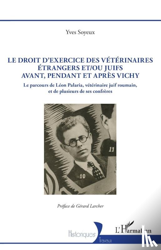 Soyeux, Yves - Le droit d'exercice des vétérinaires étrangers et/ou juifs avant, pendant et après Vichy