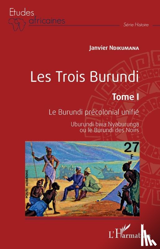 Ndikumana, Janvier - Les Trois Burundi Tome I