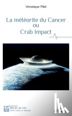 Pilet, Véronique - La météorite du cancer ou Crab Impact