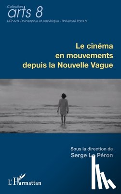Le Péron, Serge - Le cinéma en mouvements depuis la Nouvelle Vague