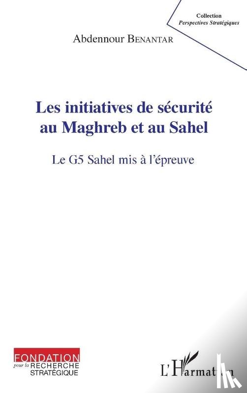 Benantar, Abdennour - Les initiatives de sécurité au Maghreb et au Sahel