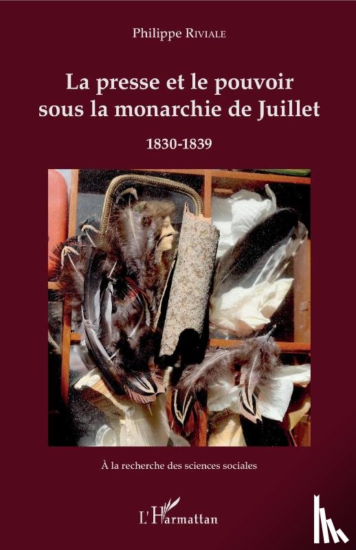 Riviale, Philippe - La presse et le pouvoir sous la monarchie de Juillet