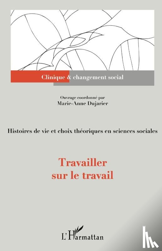 Dujarier, Marie-Anne - Travailler sur le travail