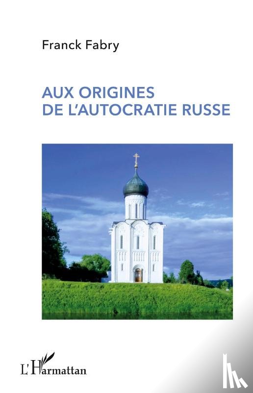 Fabry, Franck - Aux origines de l'autocratie russe