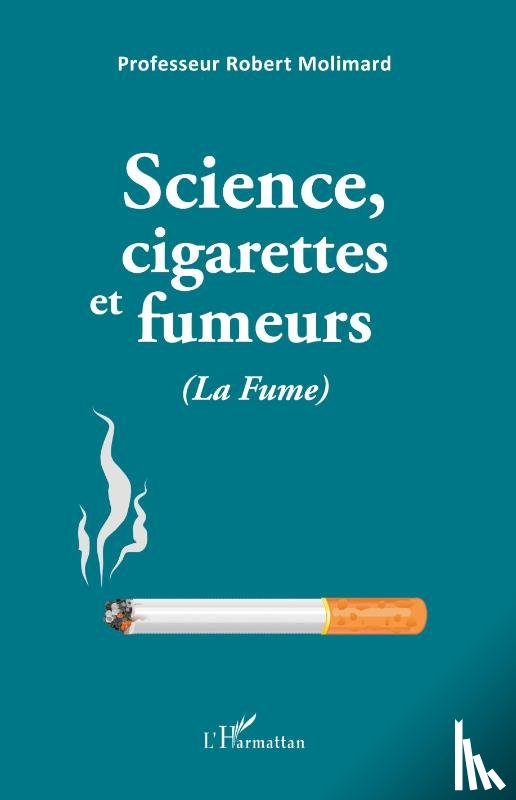 Molimard, Robert - Science, cigarettes et fumeurs (La Fume)