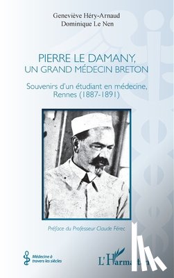 Le Nen, Dominique - Pierre Le Damany, un grand médecin breton: Souvenirs d'un étudiant en médecine, Rennes (1887-1891)