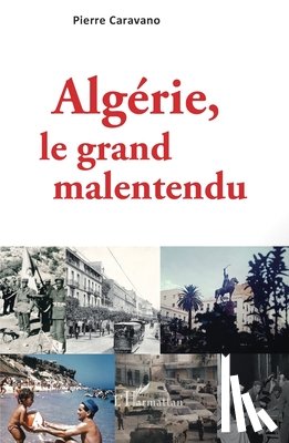 Caravano Pierre - Algérie, le grand malentendu