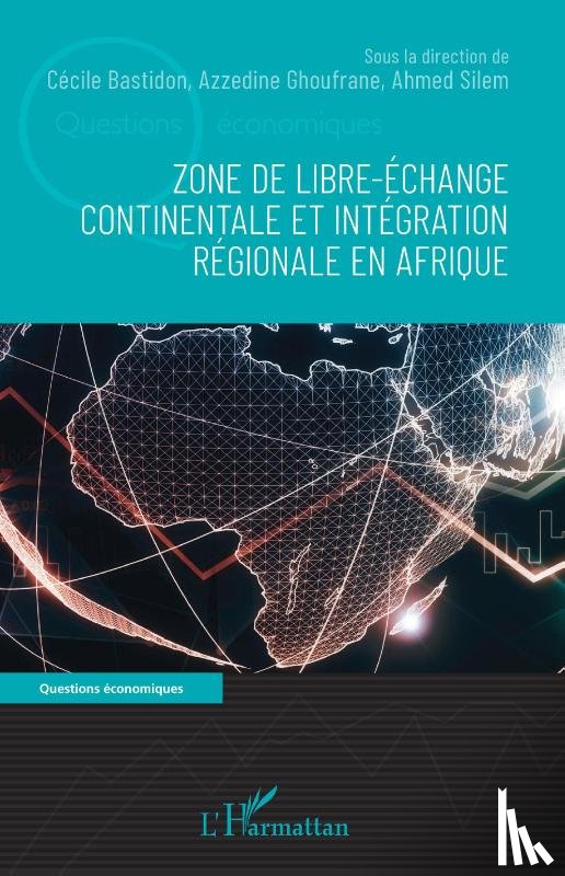 Bastidon, Cécile, Ghoufrane, Azzedine, Silem, Ahmed - Zone de libre-échange continentale et intégration régionale en Afrique