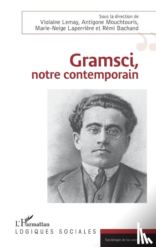 Mouchtouris, Antigone, Laperriere marie-neige, Lemay violaine, Bachand Remi - Gramsci, notre contemporain