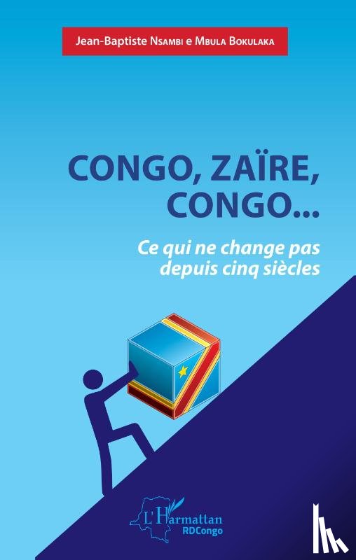 Nsambi e Mbula Bokulaka, Jean-Baptiste - Congo, Zaïre, Congo...Ce qui ne change pas depuis cinq siècles
