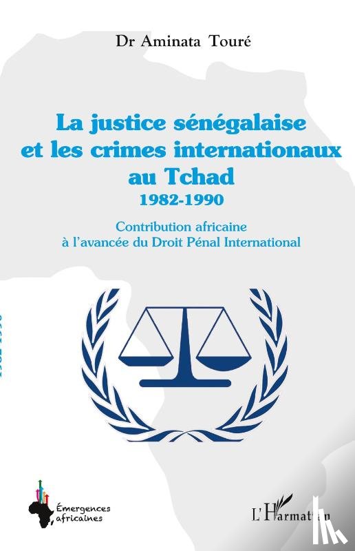 Touré, Aminata - La justice sénégalaise et les crimes internationaux au Tchad 1982-1990