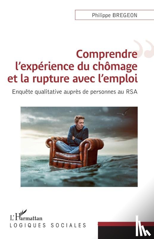 Bregeon, Philippe - Comprendre l'expérience du chômage et la rupture avec l'emploi