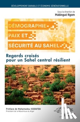 Ngom, Mabingue - Démographie, paix et sécurité au Sahel: Regards croisés pour un Sahel central résilient