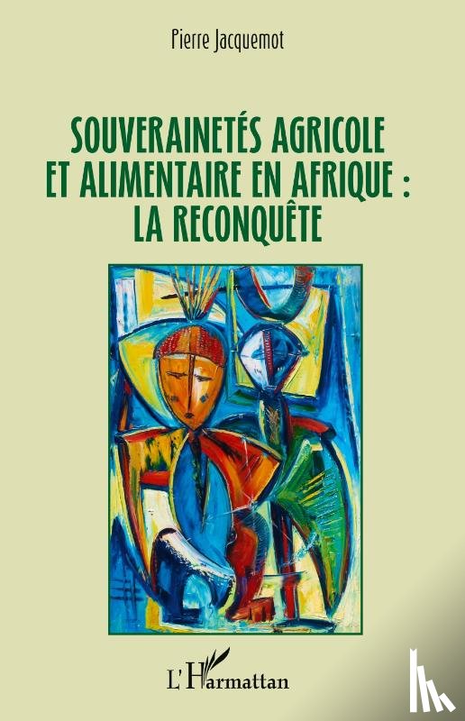Jacquemot, Pierre - Souverainetés agricole et alimentaire en Afrique : la reconquête