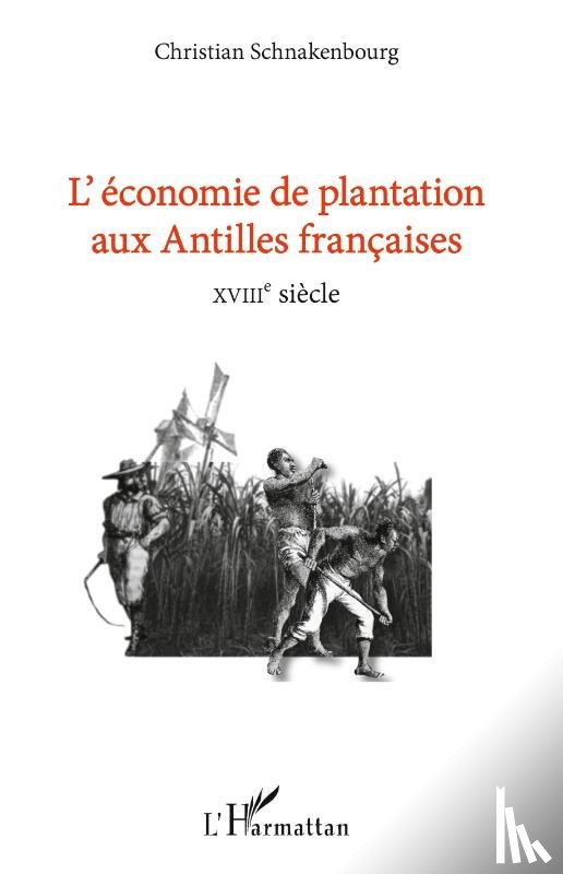 Schnakenbourg, Christian - L'économie de plantation aux antilles françaises